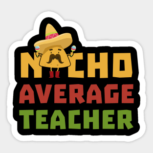 Womens Funny Nacho Average Teacher Shirt Cinco De Mayo Mexican Sticker